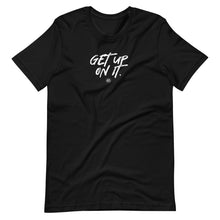 Load image into Gallery viewer, "Get Up On It" Short-Sleeve Unisex T-Shirt