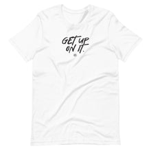Load image into Gallery viewer, "Get Up On It" Short-Sleeve Unisex T-Shirt